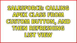 Salesforce: Calling Apex Class from Custom Button, And Then Refreshing List View (4 Solutions!!)