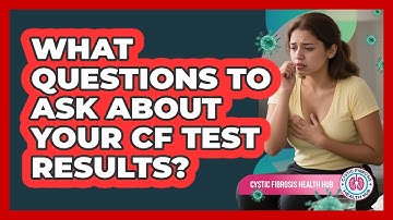What Questions To Ask About Your CF Test Results?