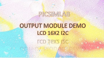 PICSIMLAB - OUTPUT MODULE DEMO - LCD 16X2 I2C