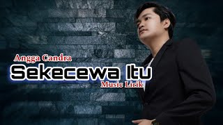 Angga Candra - Sekecewa Itu (music lirik)