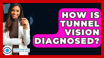 How Is Tunnel Vision Diagnosed? - Optometry Knowledge Base
