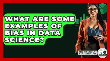 What Are Some Examples Of Bias In Data Science? - The Friendly Statistician