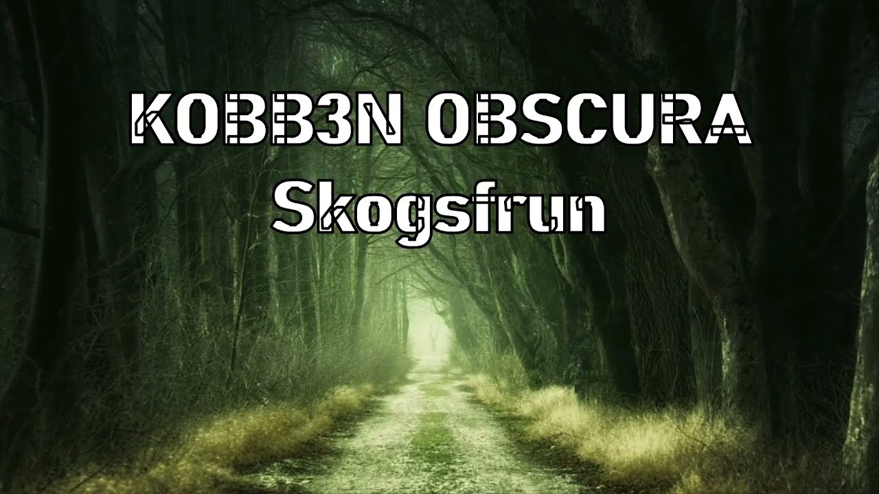 KOBB3N OBSCURA - Skogsfrun adlı videoyu YouTube'da izle KOBB3N OBSCURA - Skogsfrun adlı videoyu YouTube'da izle