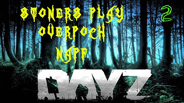 Time To Gear Up - Stoners Play DayZ Overpoch Napf Part 2