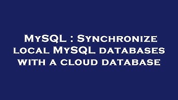 MySQL : Synchronize local MySQL databases with a cloud database