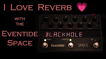 I Love Reverb || Eventide Space Pedal Demo for Ambient Soundscapes