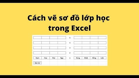 Cách vẽ sơ đồ lớp học trong Excel