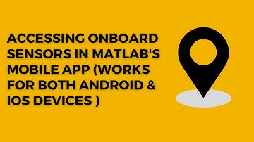 Accessing onboard sensors in MATLAB mobile (works for Apple and Android)