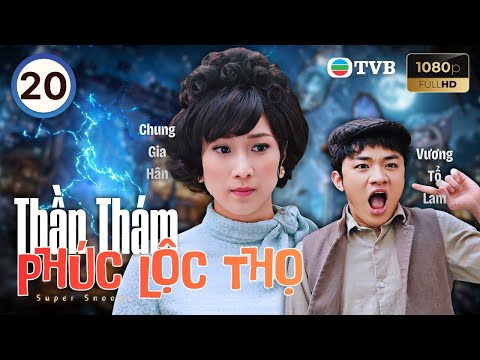 Phim TVB lồng tiếng Thần Thám Phúc Lộc Thọ 20/20 | Uông Minh Thuyên, Vương Tổ Lam | 2011