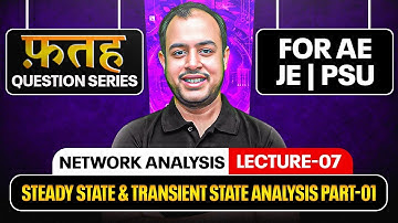 L-07 | Steady State, Transient State Analysis-1 | Network Analysis | Fateh Question Series AE|JE|PSU