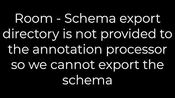 Java :Room -Schema export directory is not provided to the annotation processor (5solution)