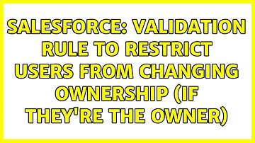 Salesforce: Validation Rule to Restrict Users from Changing Ownership (if they