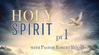 "The Work of the Spirit", Part 1 with Pastor Robert Benardo