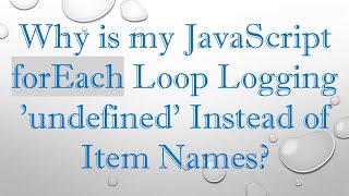 Why is my JavaScript forEach Loop Logging 'undefined' Instead of Item Names?