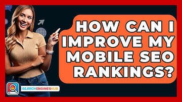 How Can I Improve My Mobile SEO Rankings? - SearchEnginesHub.com