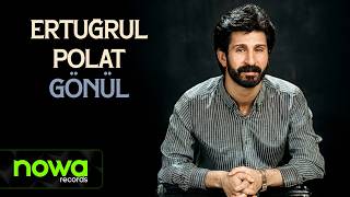 Ertuğrul Polat - Gönül I Official Audio Video