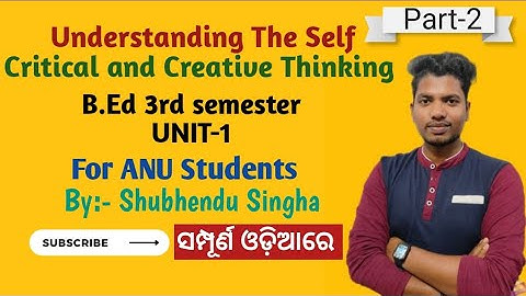 Understanding the self|Critical and Creative Thinking |(part-2) for B.ed 3rdsem |by-Shubhendu singha