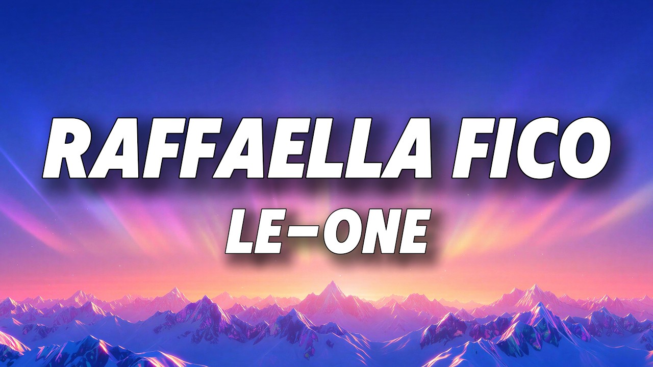 Le-one - RAFFAELLA FICO (Testo/Lyrics)