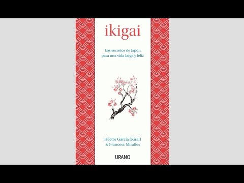 Ikigai - Los secretos de Japón para una vida larga y feliz