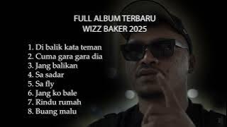 DIBALIK KATA TEMAN, CUMA GARA GARA DIA, JANG BALIKAN  - FULL ALBUM WIZZ BAKER 2025