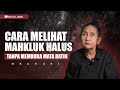 CARA MELIHAT MAHKLUK HALUS TANPA MEMBUKA MATA BATIN- MBAH SRI