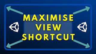 Shortcut to Maximise a View or Panel (Unity Tip)