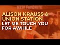 Alison Krauss & Union Station - Let Me Touch You For Awhile (Official Audio)