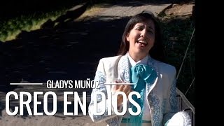 Creo en Dios | Gladys Muñoz | Videoclip Oficial chords