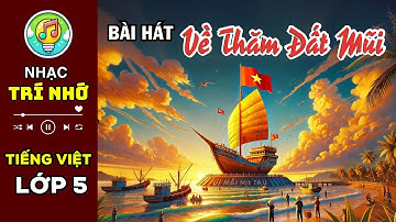 Nhạc trí nhớ - VỀ THĂM ĐẤT MŨI | Học Tiếng Việt lớp 5 dễ nhớ, vui nhộn