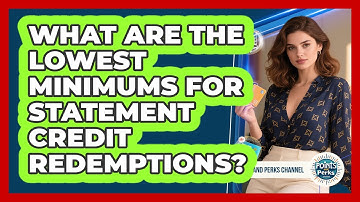 What Are The Lowest Minimums For Statement Credit Redemptions? - Points and Perks Channel