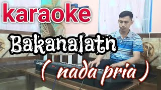 BAKANALATN | Karaoke ( Nada Pria )