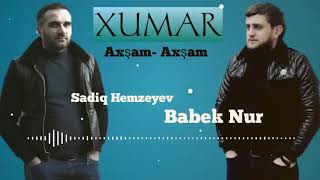 Sadiq Hemzeyev ft. Babek Nur - Xumar Axşam - Axşam Resimi