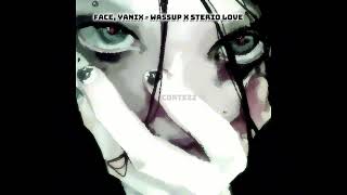 Face, Yanix - Wassup X Sterio Love (1 Hour)