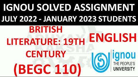 BEGC 110 - BRITISH LITERATURE : 19TH CENTURY - IGNOU SOLVED ASSIGNMENT 2022-2023  JULY 2022 JAN 2023