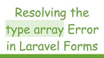 Resolving the type array Error in Laravel Forms