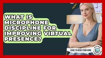 What Is Microphone Discipline For Improving Virtual Presence? - Guide To Work From Home