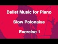 Ballet Music For Piano 45 Slow Polonaise Exercise 1 Nicola De Brun Ballet Music For Piano 45 Slow Polonaise Exercise 1 Nicola De Brun