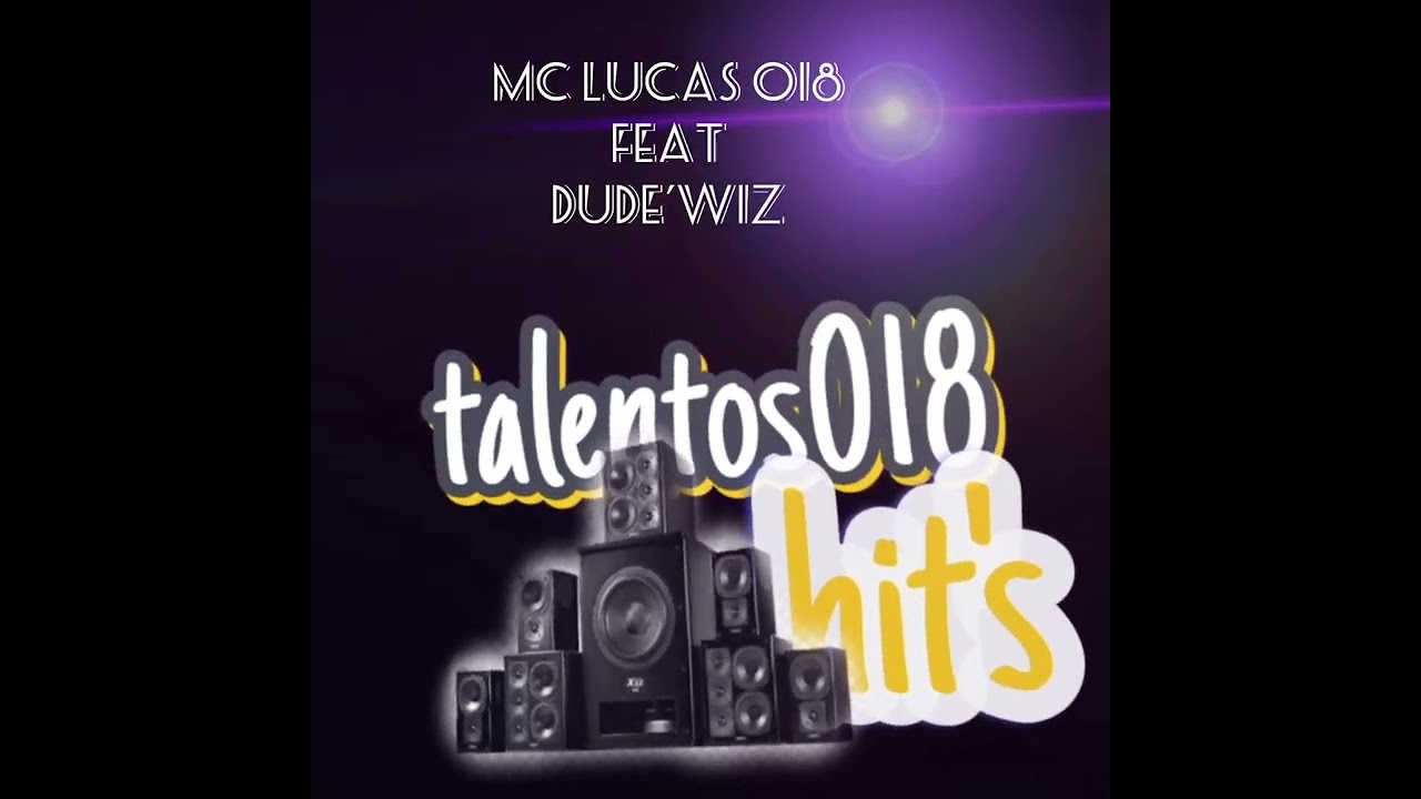 Mc Lucas 018 feat dude'WIZ  adrenalina produção dj Dubai no beat  Talentos 018 Hit's segue