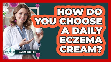 How Do You Choose a Daily Eczema Cream?