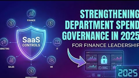 Strengthening Department Spend Governance in 2025 | SaaS Controls for Finance Leadership