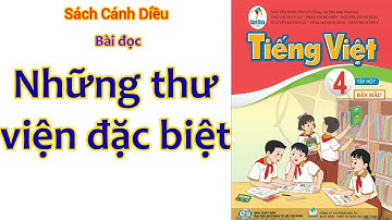 Những thư viện đặc biệt | Sách Cánh Diều | Tiếng Việt Lớp 4 - Tập 1