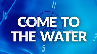 Come to The Water Lyric Video 2024