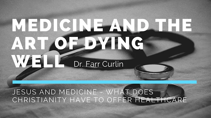 Medicine and The Art of Dying Well - Dr. Farr Curlin