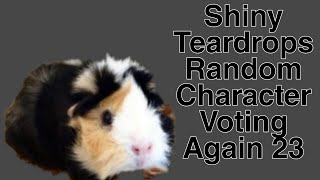 Shiny Teardrops Random Character Voting Again 23
