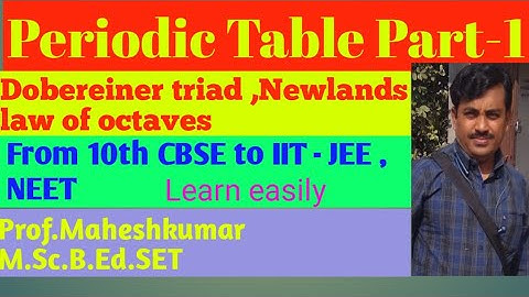 Dobereiner triad |Newlands law of octaves|periodic table |  Prof. Maheshkumar | Part - 1