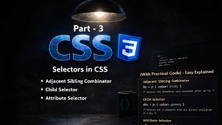 CSS Part-3 | Adjacent , Child and Attribute Selectors in Hindi Explanation 🔥 | Easy Explained