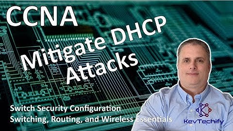 Mitigate DHCP Attacks - Switch Security Configuration - SRWE - CCNA - KevTechify | vid 39