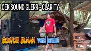 Cek Sound Glerr - clarity// GUNTUR BUANA Versi Jandut