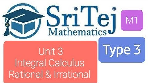 Engineering Mathematics 1, Unit 3, Integral Calculus, Rational & Irrational Functions, Type 3
