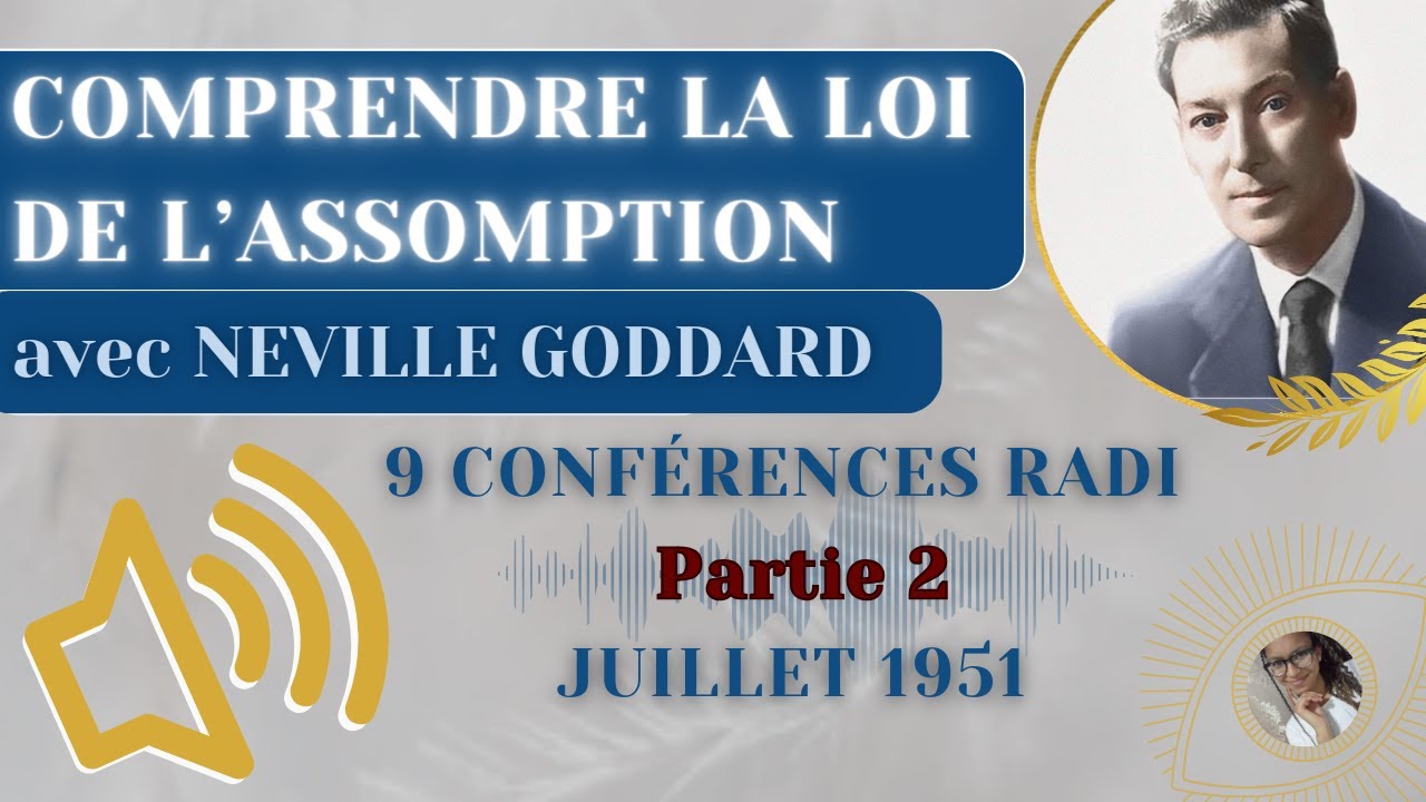 COMPRENDRE LA LOI DE L'ASSOMPTION (2/2) avec Neville Goddard | enregistrements radio juillet 1951